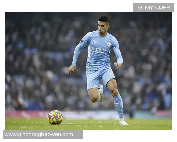 坎塞洛在足球界的崛起与挑战：从天才少年到世界级后卫的成长之路