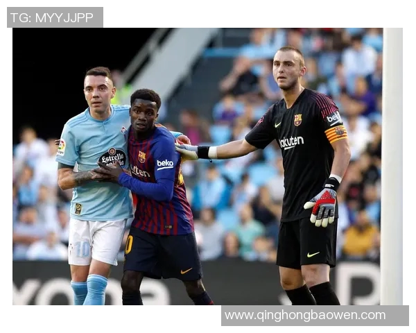 塞尔塔与巴萨精彩对决全场录像回放尽享足球盛宴