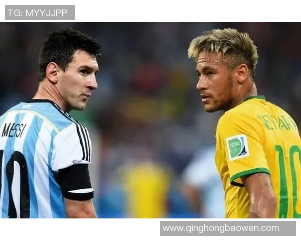 巴西与阿根廷足球对决直播信息及观看指南分享 巴西与阿根廷足球对决直播信息及观看指南分享