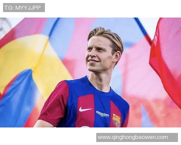 德容对决巴萨与巴黎的精彩较量引发球迷热议